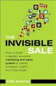 The Invisible Sale: How to Build a Digitally Powered Marketing and Sales System to Better Prospect, Qualify and Close Leads (Que Biz-Tech) - Tom Martin