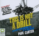 This Is Not a Drill: Just Another Glorious Day on the Oilfield - Paul Carter