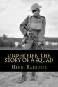 Under Fire: The Story Of A Squad - Henri Barbusse, Fitzwater Wray