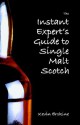 The Instant Expert's Guide To Single Malt Scotch - Kevin Erskine