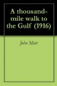 A thousand-mile walk to the Gulf (1916) - John Muir, William Frederic Badè