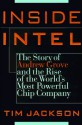 Inside Intel: Andrew Grove and the Rise of the World's Most Powerful ChipCompany - Tim Jackson