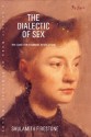 The Dialectic of Sex: The Case for Feminist Revolution - Shulamith Firestone