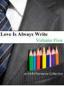 Love Is Always Write: Volume Five - Kate Sherwood, Cari Z., Eden Winters, A.R. Moler, Ashlyn Daube, Penny Brandon, S.L. Armstrong, K. Piet, Shira Anthony, K-lee Klein, Kate McMurray, Skye Warren, Sarah Black, Kathleen Hayes, Kerry Freeman, Cherie Noel, Jason Huffman-Black, Shayla Mist, K. Mason