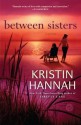 Between Sisters - Kristin Hannah