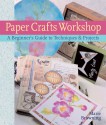 Paper Crafts Workshop: A Beginner's Guide to Techniques & Projects - Marie Browning, Prolific Impressions Inc., Prolific Impressions Inc