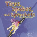 Tires, Spokes, and Sprockets: A Book about Wheels and Axles - Michael Dahl