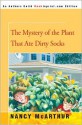 The Mystery of the Plant That Ate Dirty Socks - Nancy McArthur