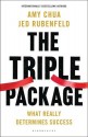 The Triple Package: What Really Determines Success - Jed Rubenfeld, Amy Chua