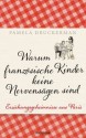 Warum französische Kinder keine Nervensägen sind: Erziehungsgeheimnisse aus Paris (German Edition) - Pamela Druckerman, Christiane Burkhardt