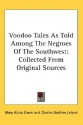 Voodoo Tales as Told Among the Negroes of the Southwest: Collected from Original Sources - Mary Alicia Owen, Juliette A. Owen, Charles Godfrey Leland