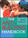 The Anti-Bullying Handbook - Keith Sullivan