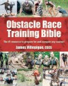 Obstacle Race Training Bible: The #1 Resource to Prepare for and Conquer Any Course! - James Villepigue