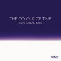 Colour of Time: Garry Fabian Miller - Marina Warner, Nigel Warburton, Adam Nicolson, Nigel Warburton