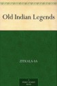 Old Indian Legends - Zitkala-Sa