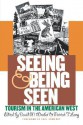 Seeing and Being Seen: Tourism in the American West - David M. Wrobel, Earl Pomeroy