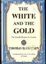 The White and the Gold: The French Regime in Canada - Thomas B. Costain