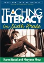 Teaching Literacy in Sixth Grade - Karen D. Wood, Maryann Mraz