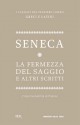 La fermezza del saggio e altri scritti - Seneca, Nicola Lanzarone, Caterina Lazzarini, Cesare Segre