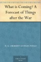 What is Coming? A Forecast of Things after the War - H.G. Wells