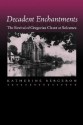 Decadent Enchantments: The Revival of Gregorian Chant at Solesmes - Katherine Bergeron