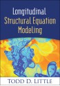 Longitudinal Structural Equation Modeling - Todd D. Little