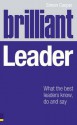 Brilliant Leader: What the Best Leaders Know, Do and Say - Simon Cooper