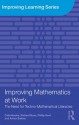 Improving Mathematics at Work: The Need for Techno-Mathematical Literacies (Improving Learning) - Celia Hoyles, Richard Noss, Phillip Kent, Arthur Bakker