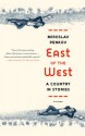 East of the West: A Country in Stories - Miroslav Penkov