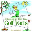 Astonishing But True Golf Facts - Allan Zullo