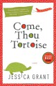 Come, Thou Tortoise - Jessica Grant