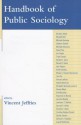 Handbook of Public Sociology - Vincent Jeffries, Barbara Adam, Wendell Bell, Michael Burawoy, Stephen Cornell, Michael DeCesare, Sean Elias, Joe R. Feagin, Frank Furedi, Herbert J. Gans, Norval D. Glenn, John Hagan, Ruth Horowitz, Rhoda E. Howard-Hassmann, Lina Hu, Robert Kleidman, Elizabeth Dermody L