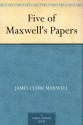 Five of Maxwell's Papers - James Clerk Maxwell