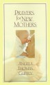 Prayers for New Mothers - Angela Thomas Guffey