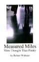 Measured Miles: More Thought Than Poetry - Robert Webster