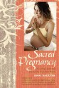 Sacred Pregnancy: A Loving Guide and Journal for Expectant Moms - Anni Daulter, Elena Rego, Alexandra DeFurio, Ina May Gaskin, Anna Getty