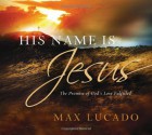 His Name is Jesus: The Promise of God's Love Fulfilled - Max Lucado