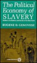 The Political Economy of Slavery: Studies in the Economy and Society of the Slave South - Eugene D. Genovese