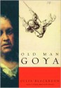 Old Man Goya - Julia Blackburn