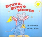 Brave, Brave Mouse - Michaela Morgan