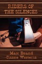 Riders Of The Silences (Classic Westerns Series) - Max Brand