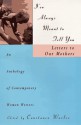 I've Always Meant to Tell You: Letters to Our Mothers, an Anthology of Contemporary Women Writers - Constance Warloe, Barbara Kingsolver, Hilma Wolitzer