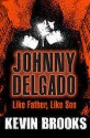 Johnny Delgado: Like Father Like Son - Kevin Brooks