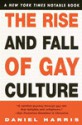 The Rise and Fall of Gay Culture - Daniel Harris