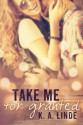 Take Me for Granted - K.A. Linde