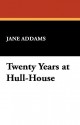 Twenty Years at Hull-House - Jane Addams