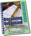 Becoming Organized - 21 Easy to Follow Tips on How You Can Be More Organized! - David Russ, Shery Russ