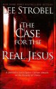 Case for the Real Jesus - Lee Strobel