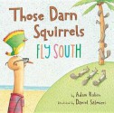 Those Darn Squirrels Fly South - Adam Rubin, Daniel Salmieri