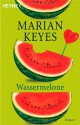 Wassermelone - Marian Keyes, K. Schatzhauser